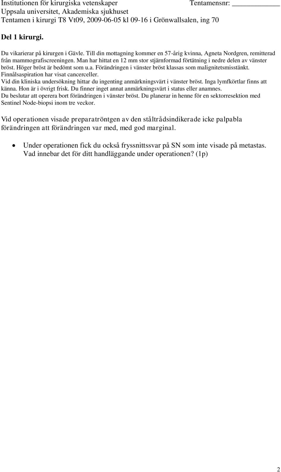 Du planerar in henne för en sektorresektion med Sentinel Node-biopsi inom tre veckor.