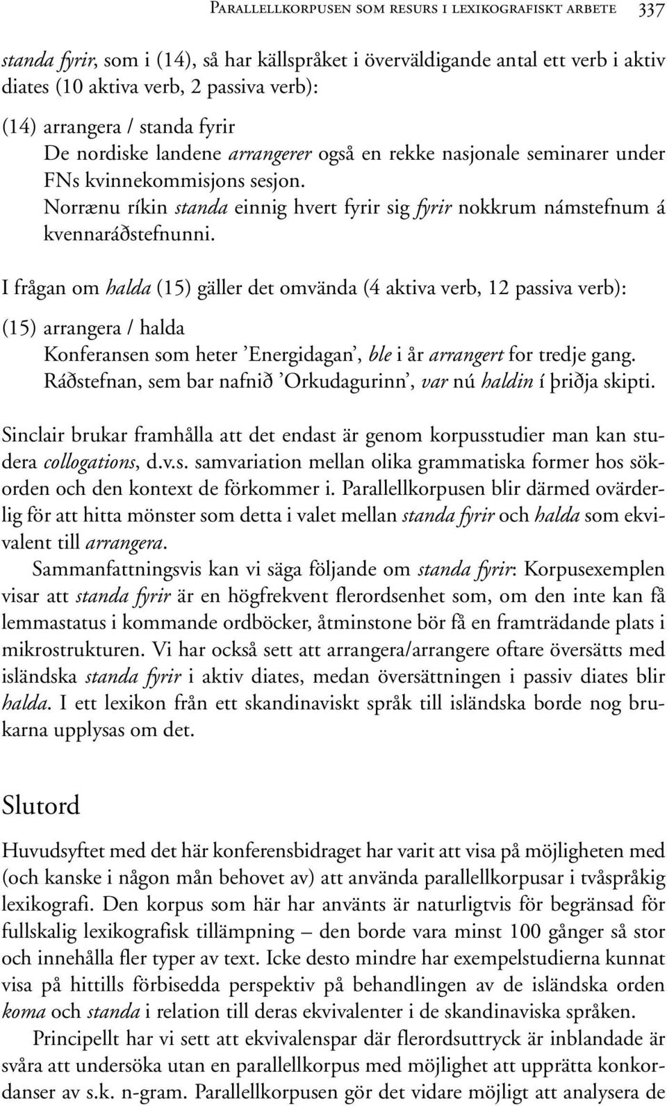 Norrænu ríkin standa einnig hvert fyrir sig fyrir nokkrum námstefnum á kvennaráðstefnunni.