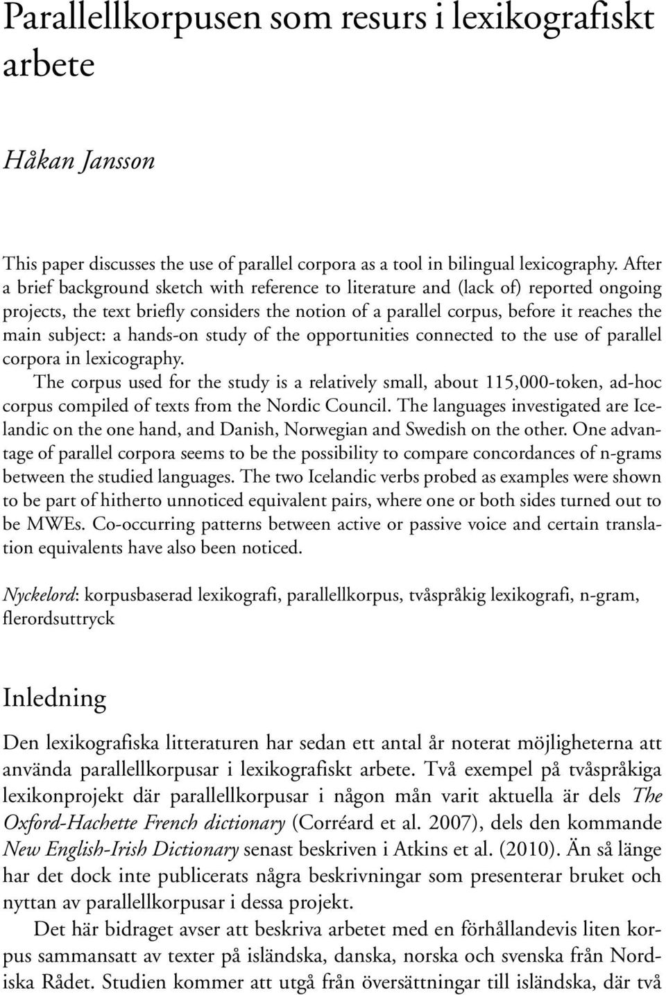 hands-on study of the opportunities connected to the use of parallel corpora in lexicography.