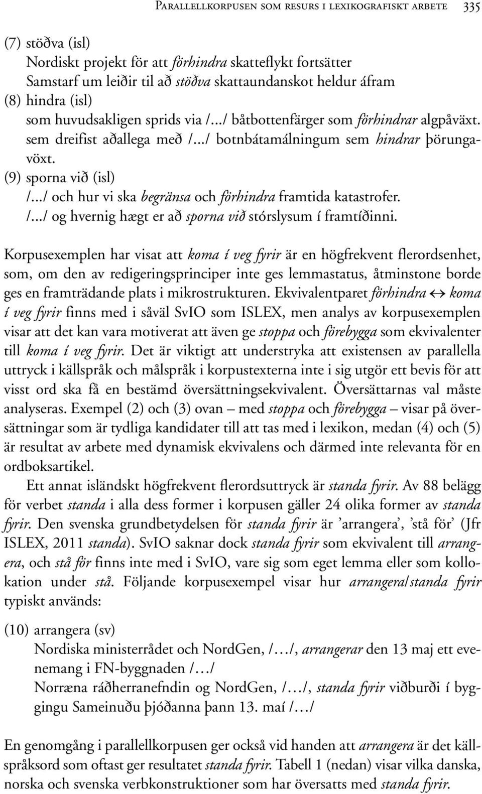 ../ och hur vi ska begränsa och förhindra framtida katastrofer. /.../ og hvernig hægt er að sporna við stórslysum í framtíðinni.