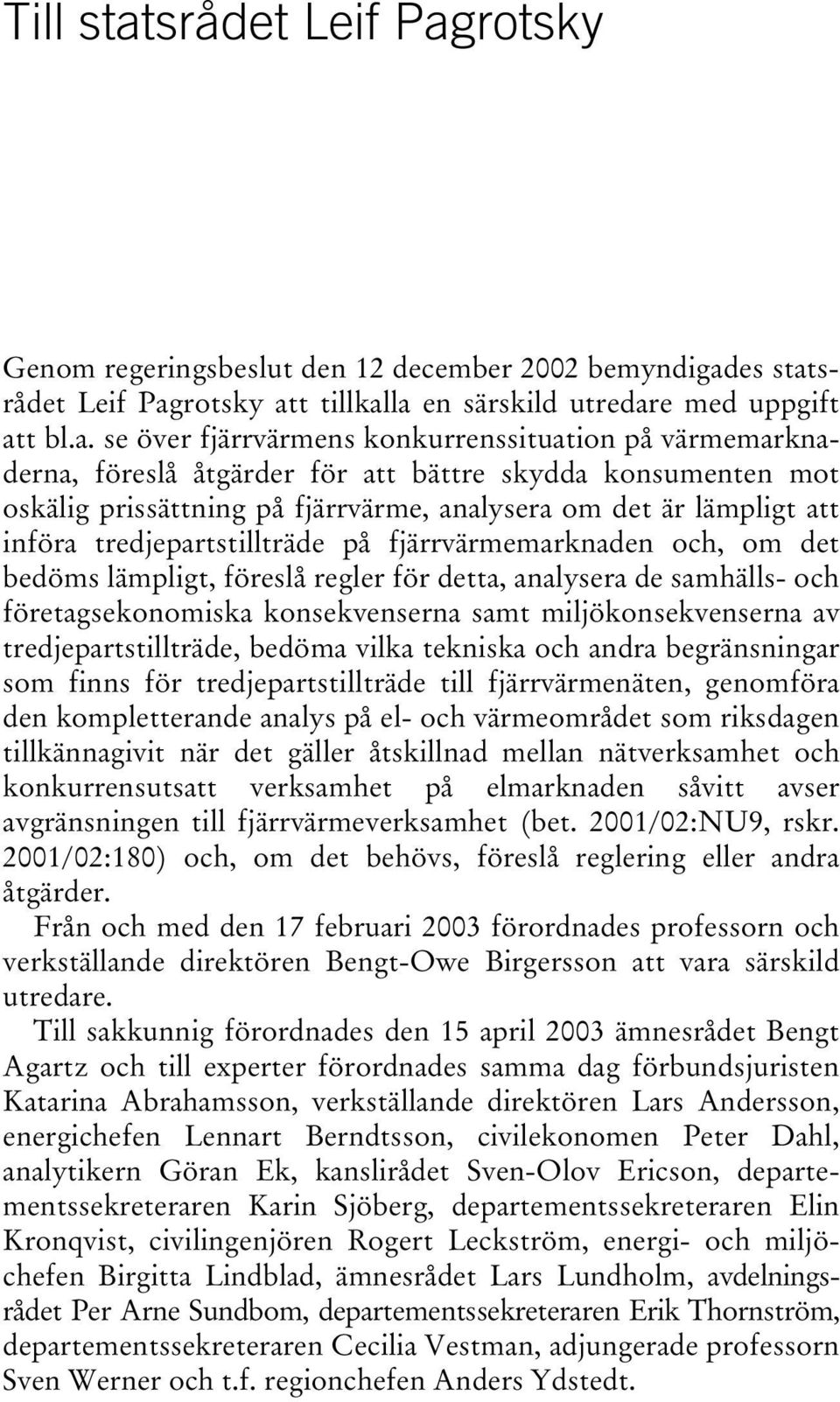 rotsky Genom regeringsbeslut den 12 december 2002 bemyndigad