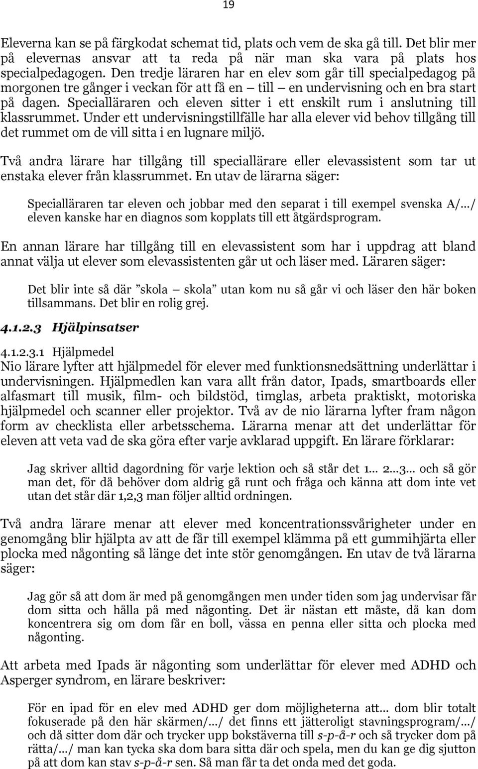 Specialläraren och eleven sitter i ett enskilt rum i anslutning till klassrummet.