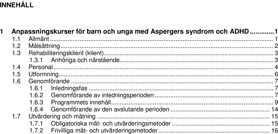 .. 7 1.6.2 Genomförande av inledningsperioden... 7 1.6.3 Programmets innehåll... 9 1.6.4 Genomförande av den avslutande perioden... 14 1.