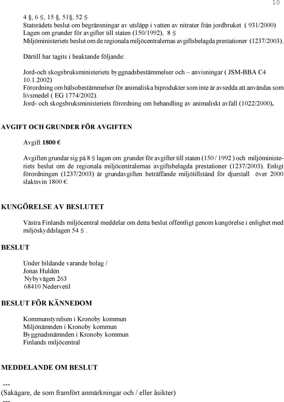Jord- och skogsbruksministeriets förordning om behandling av animaliskt avfall (1022/2000).