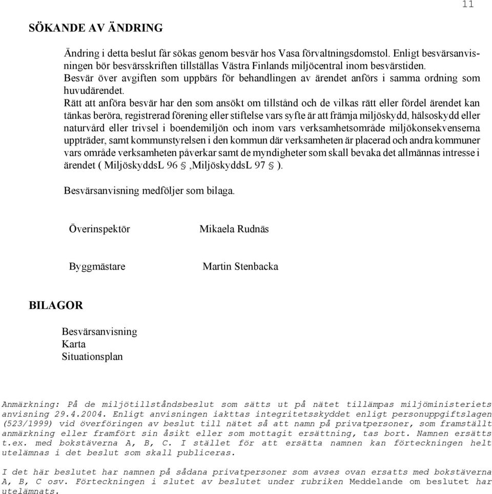 Besvär över avgiften som uppbärs för behandlingen av ärendet anförs i samma ordning som huvudärendet.