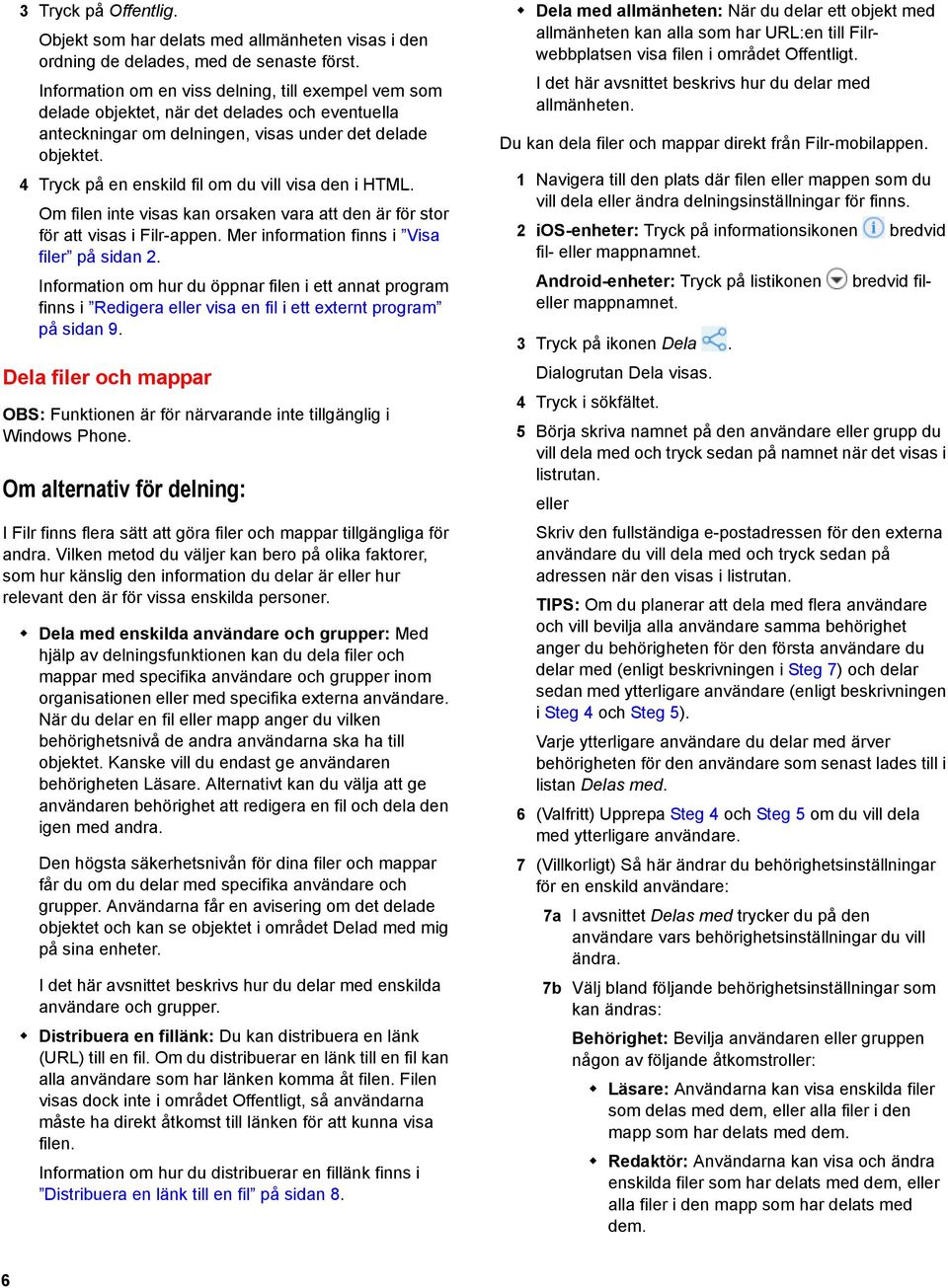 4 Tryck på en enskild fil om du vill visa den i HTML. Om filen inte visas kan orsaken vara att den är för stor för att visas i Filr-appen. Mer information finns i Visa filer på sidan 2.