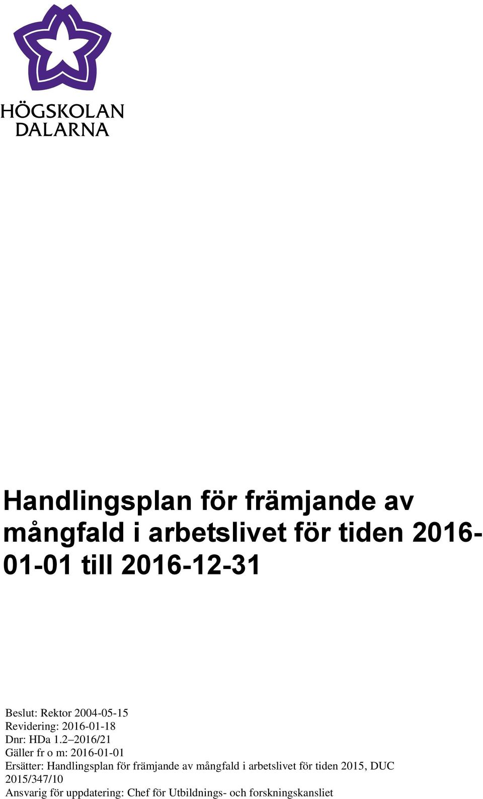 2 2016/21 Gäller fr o m: 2016-01-01 Ersätter: Handlingsplan för främjande av mångfald i