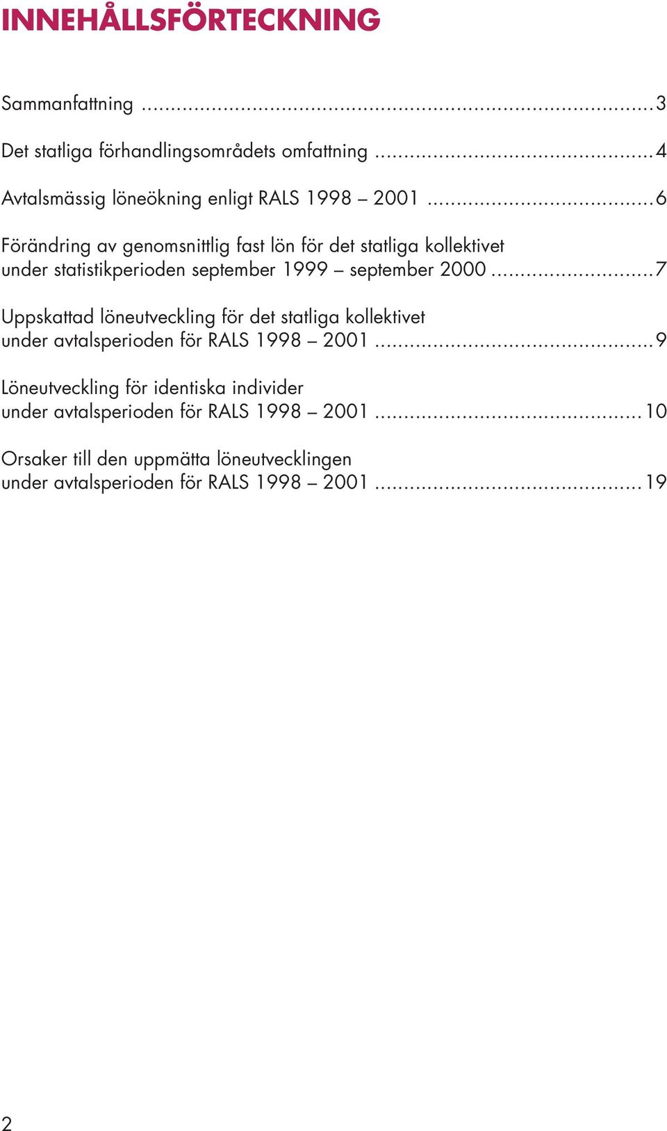 ..7 Uppskattad löneutveckling för det statliga kollektivet under avtalsperioden för RALS 1998 2001.