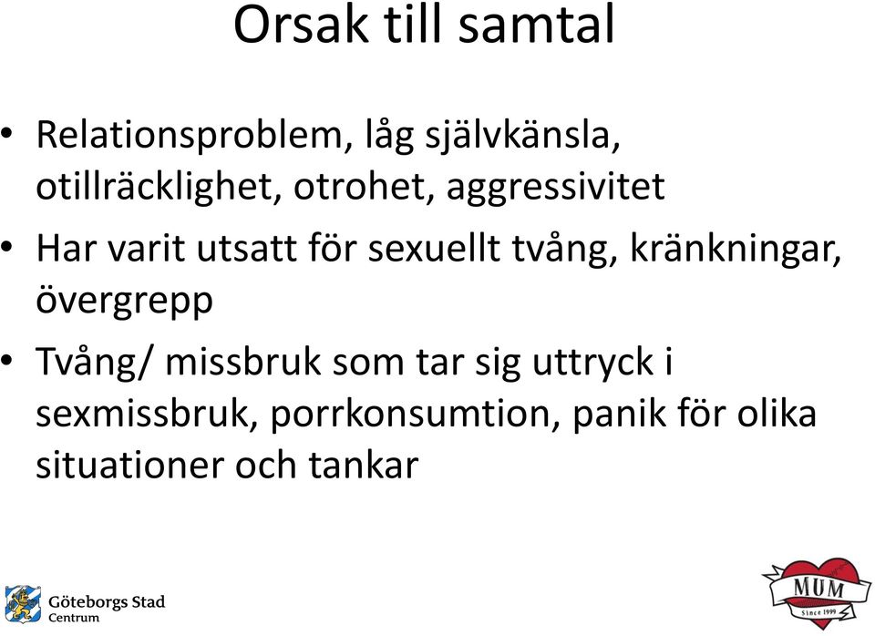 sexuellt tvång, kränkningar, övergrepp Tvång/ missbruk som tar