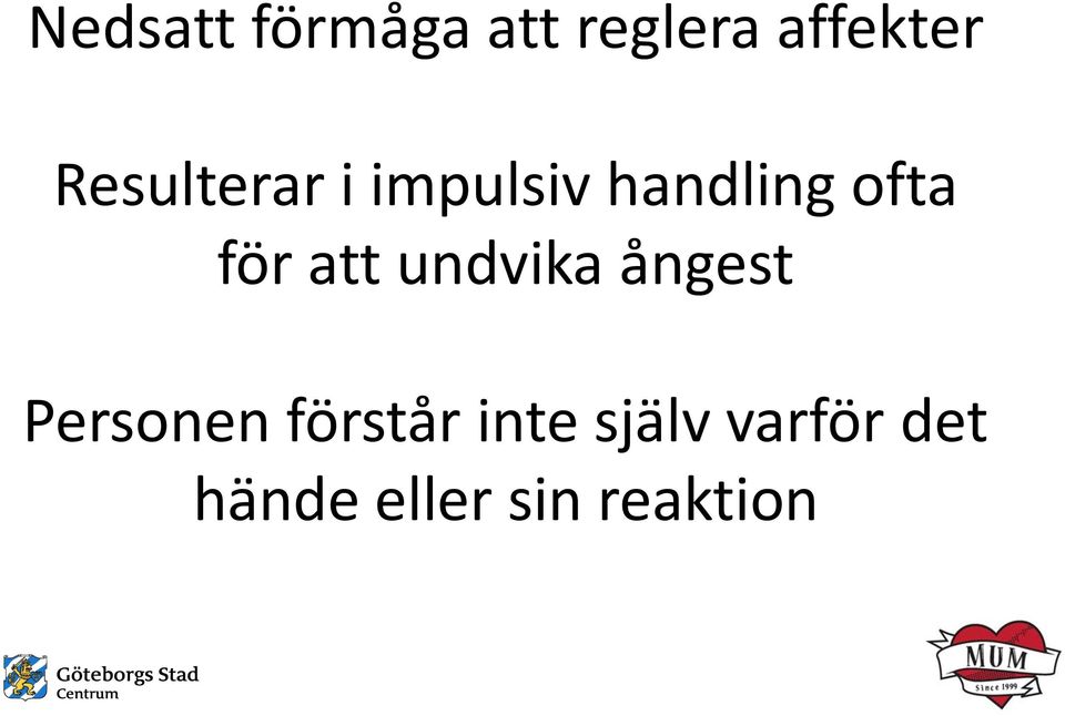 att undvika ångest Personen förstår