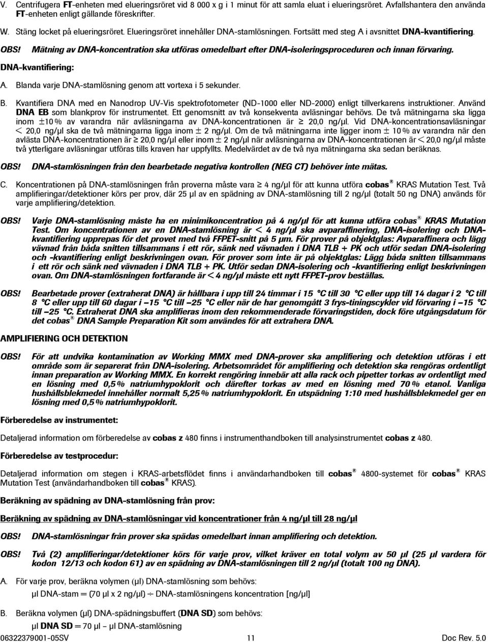 Mätning av DNA-koncentration ska utföras omedelbart efter DNA-isoleringsproceduren och innan förvaring. DNA-kvantifiering: A. Bl