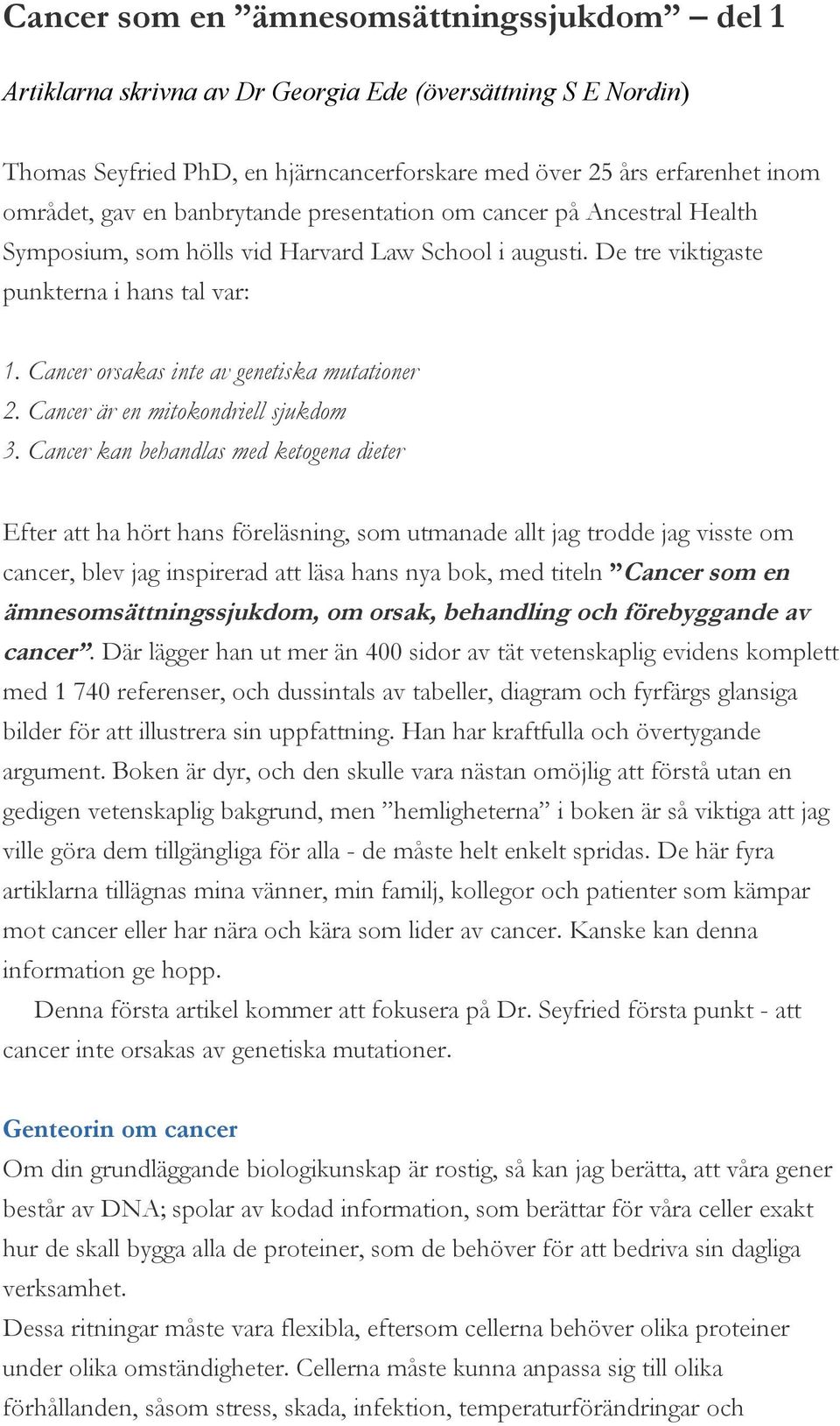 Cancer orsakas inte av genetiska mutationer 2. Cancer är en mitokondriell sjukdom 3.