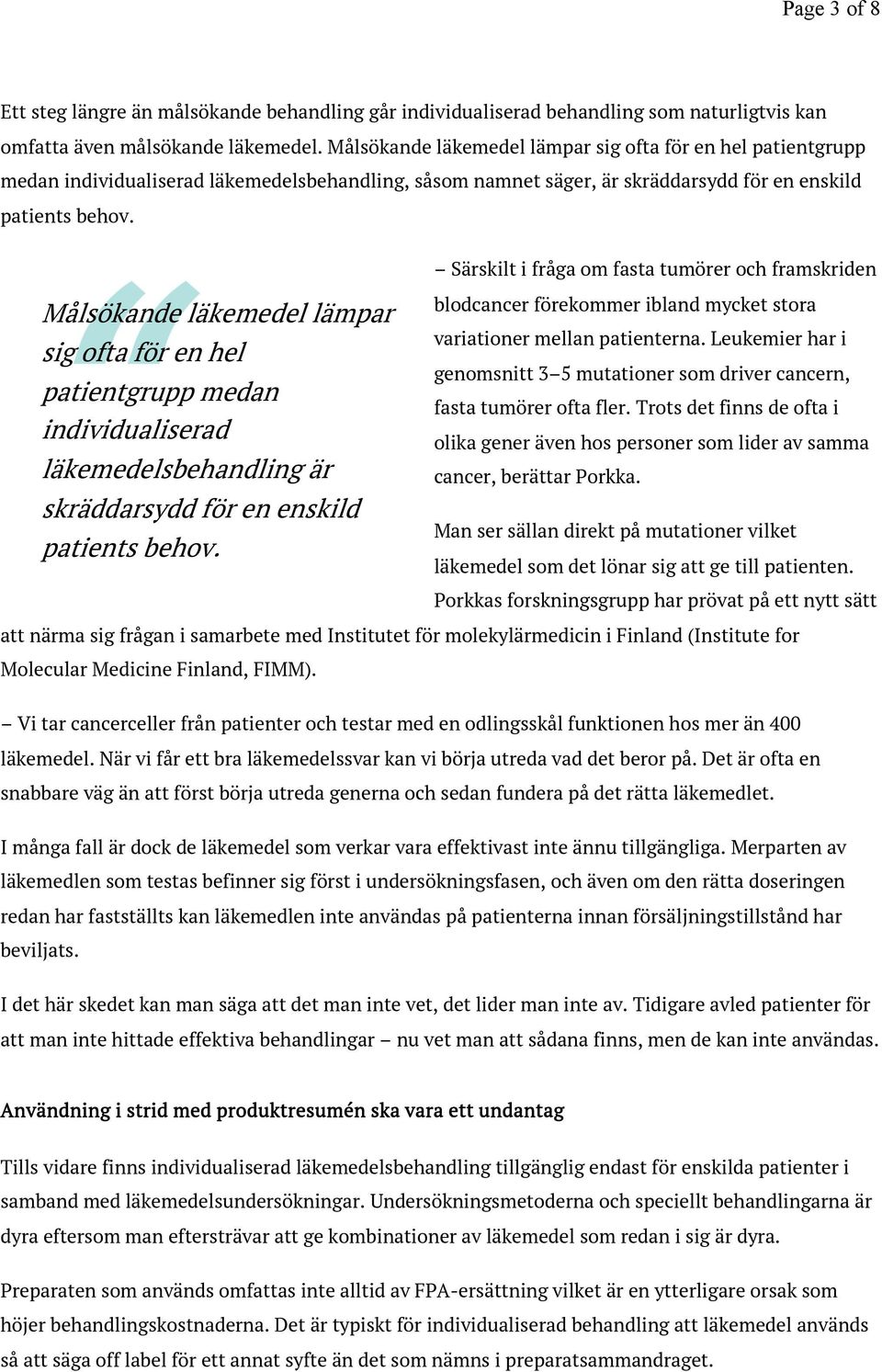 Särskilt i fråga om fasta tumörer och framskriden Målsökande läkemedel lämpar sig ofta för en hel patientgrupp medan individualiserad läkemedelsbehandling är skräddarsydd för en enskild patients