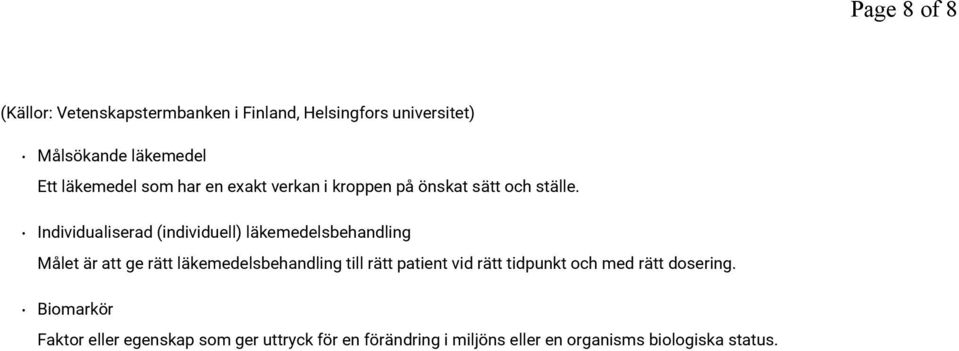 Individualiserad (individuell) läkemedelsbehandling Målet är att ge rätt läkemedelsbehandling till rätt