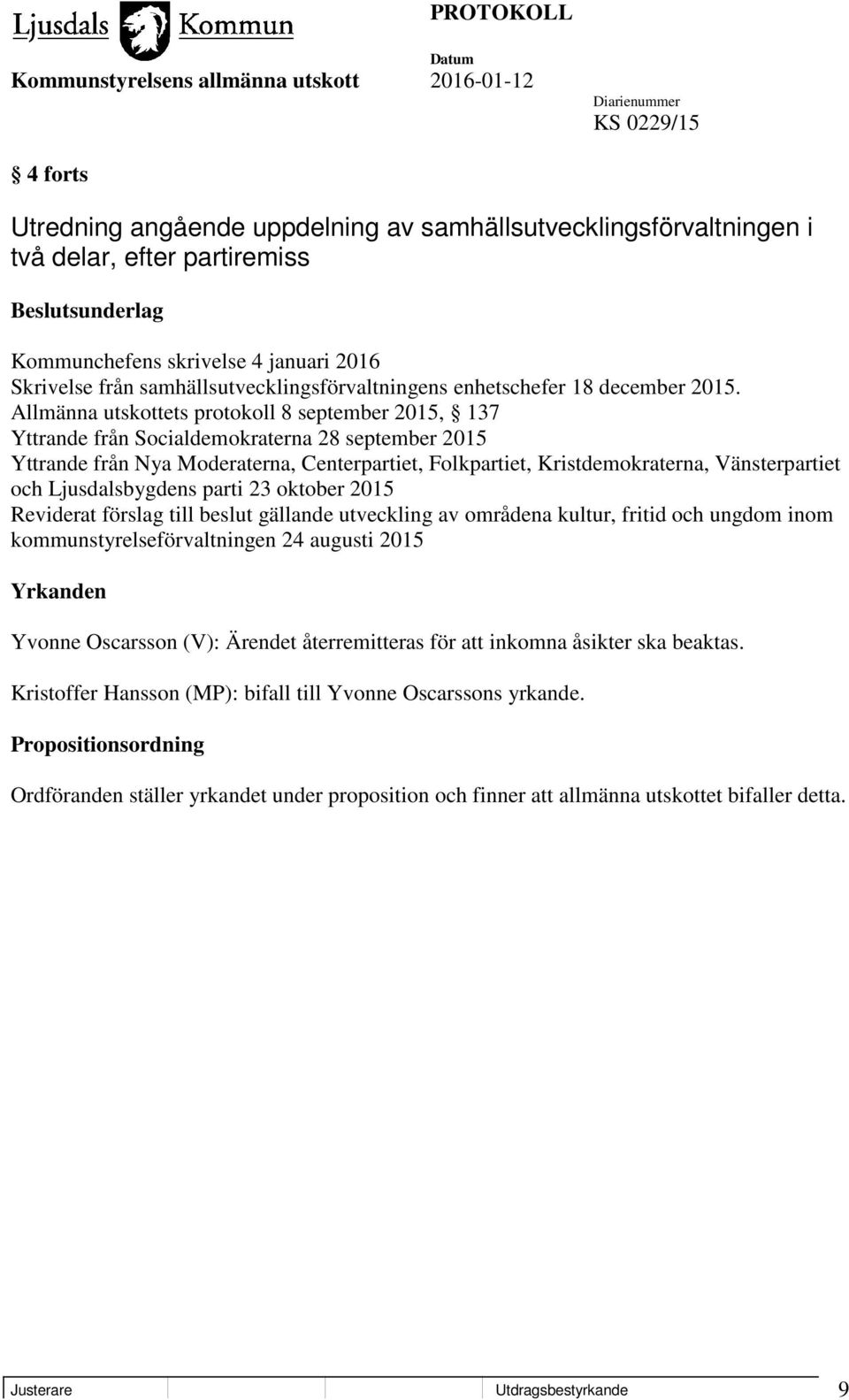 Allmänna utskottets protokoll 8 september 2015, 137 Yttrande från Socialdemokraterna 28 september 2015 Yttrande från Nya Moderaterna, Centerpartiet, Folkpartiet, Kristdemokraterna, Vänsterpartiet och