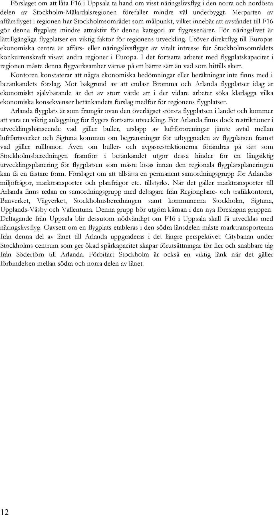 För näringslivet är lättillgängliga flygplatser en viktig faktor för regionens utveckling.