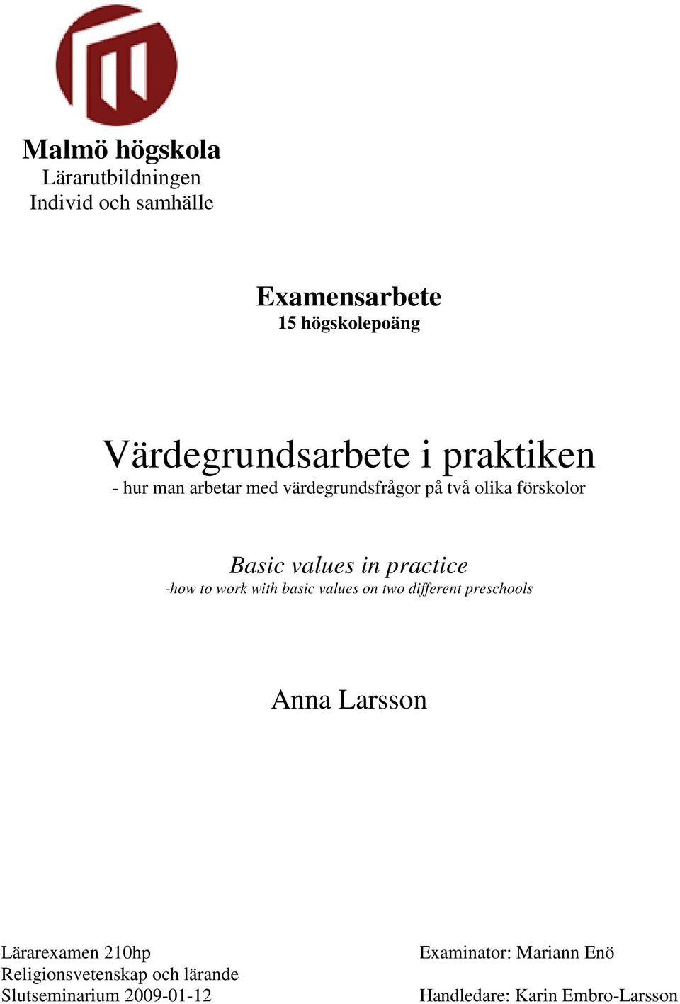 values in practice -how to work with basic values on two different preschools Anna Larsson