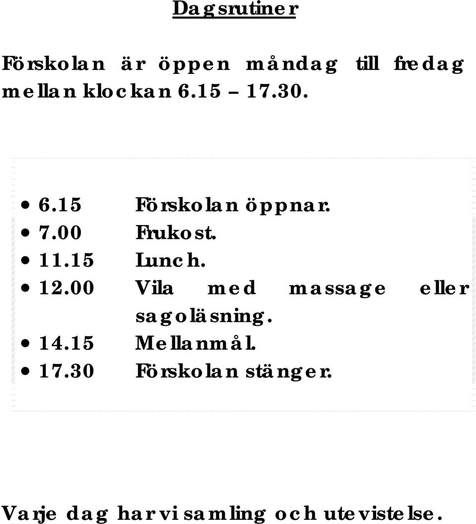 15 Lunch. 12.00 Vila med massage eller sagoläsning. 14.