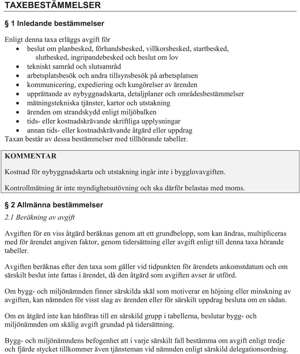 områdesbestämmelser mätningstekniska tjänster, kartor och utstakning ärenden om strandskydd enligt miljöbalken tids- eller kostnadskrävande skriftliga upplysningar annan tids- eller kostnadskrävande