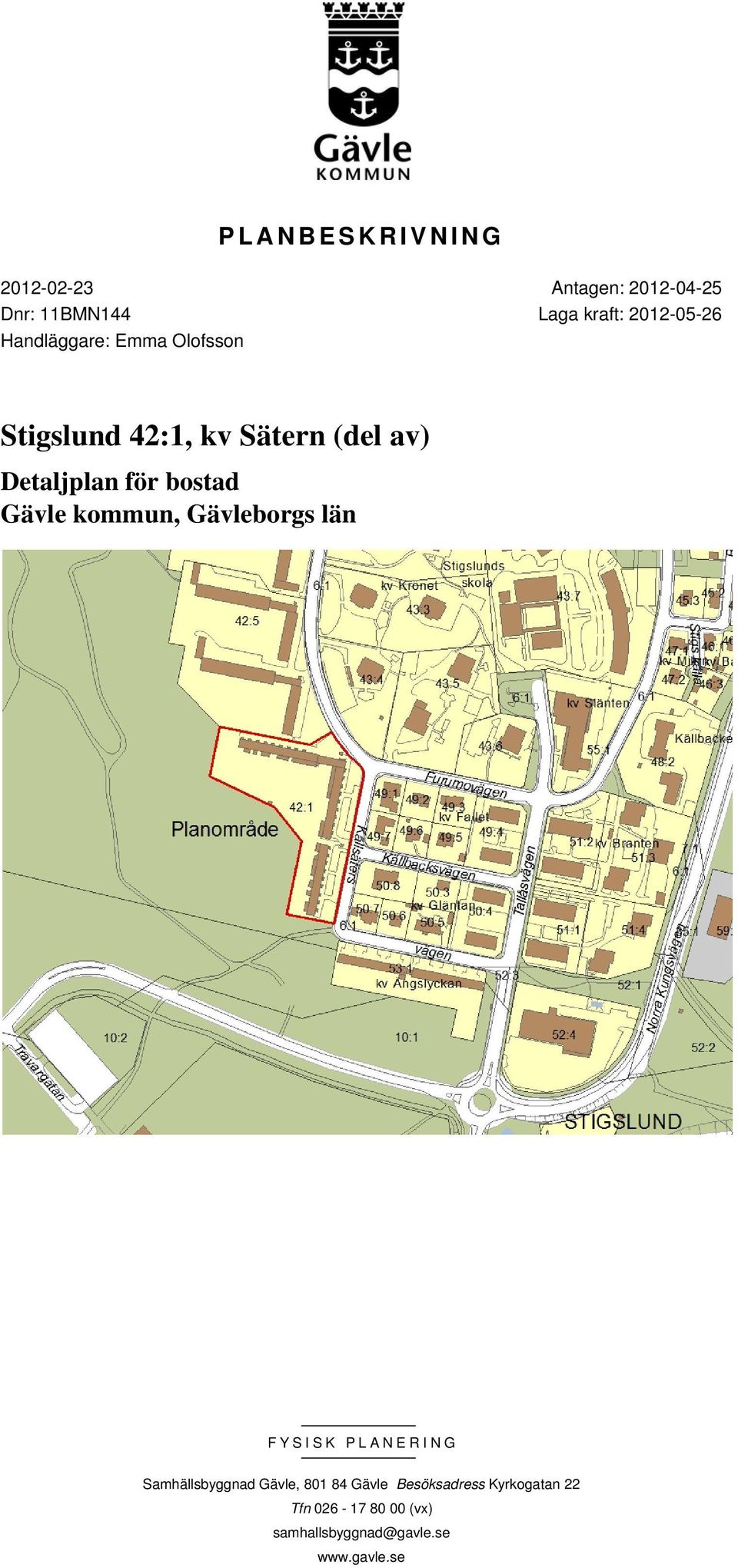 Gävle kommun, Gävleborgs län FYSISK PLANERING Samhällsbyggnad Gävle, 801 84 Gävle