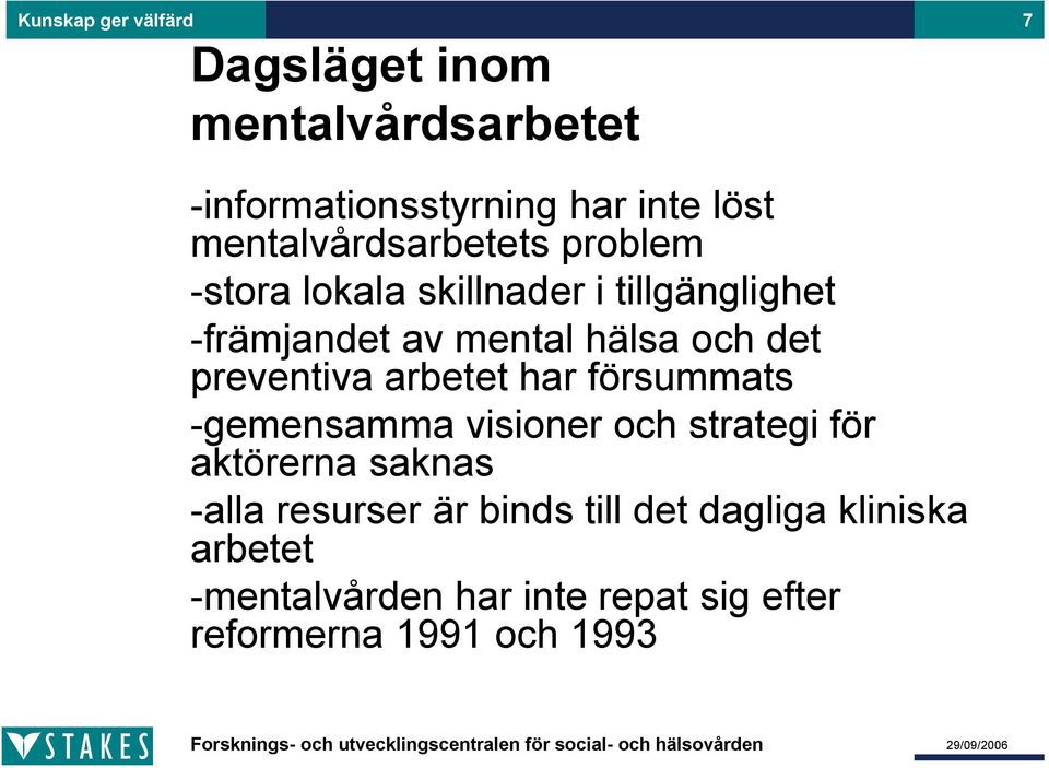 det preventiva arbetet har försummats gemensamma visioner och strategi för aktörerna saknas alla