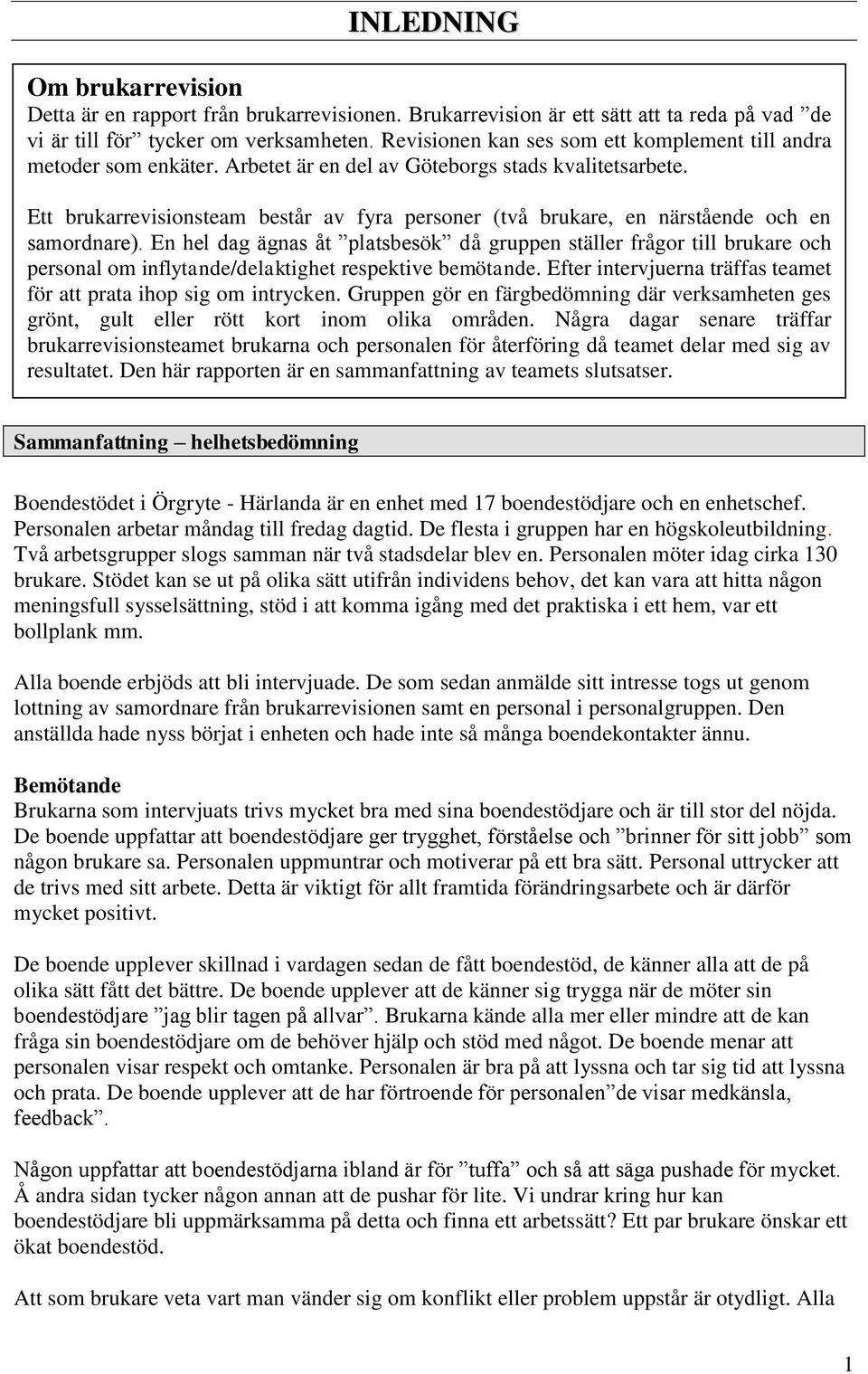 Ett brukarrevisionsteam består av fyra personer (två brukare, en närstående och en samordnare).