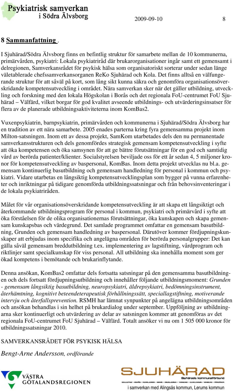 delregionen, Samverkansrådet för psykisk hälsa som organisatoriskt sorterar under sedan länge väletablerade chefssamverkansorganen ReKo Sjuhärad och Kola.