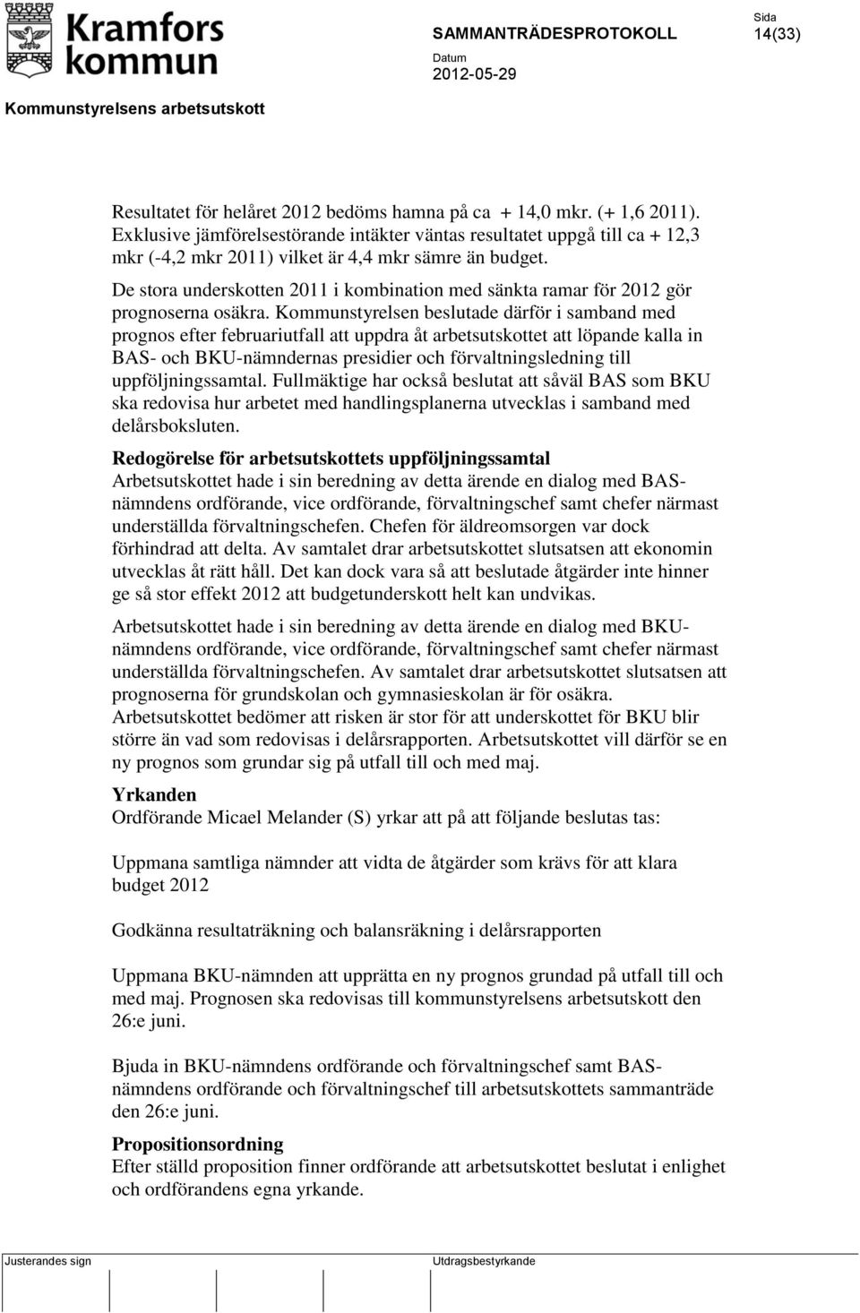De stora underskotten 2011 i kombination med sänkta ramar för 2012 gör prognoserna osäkra.