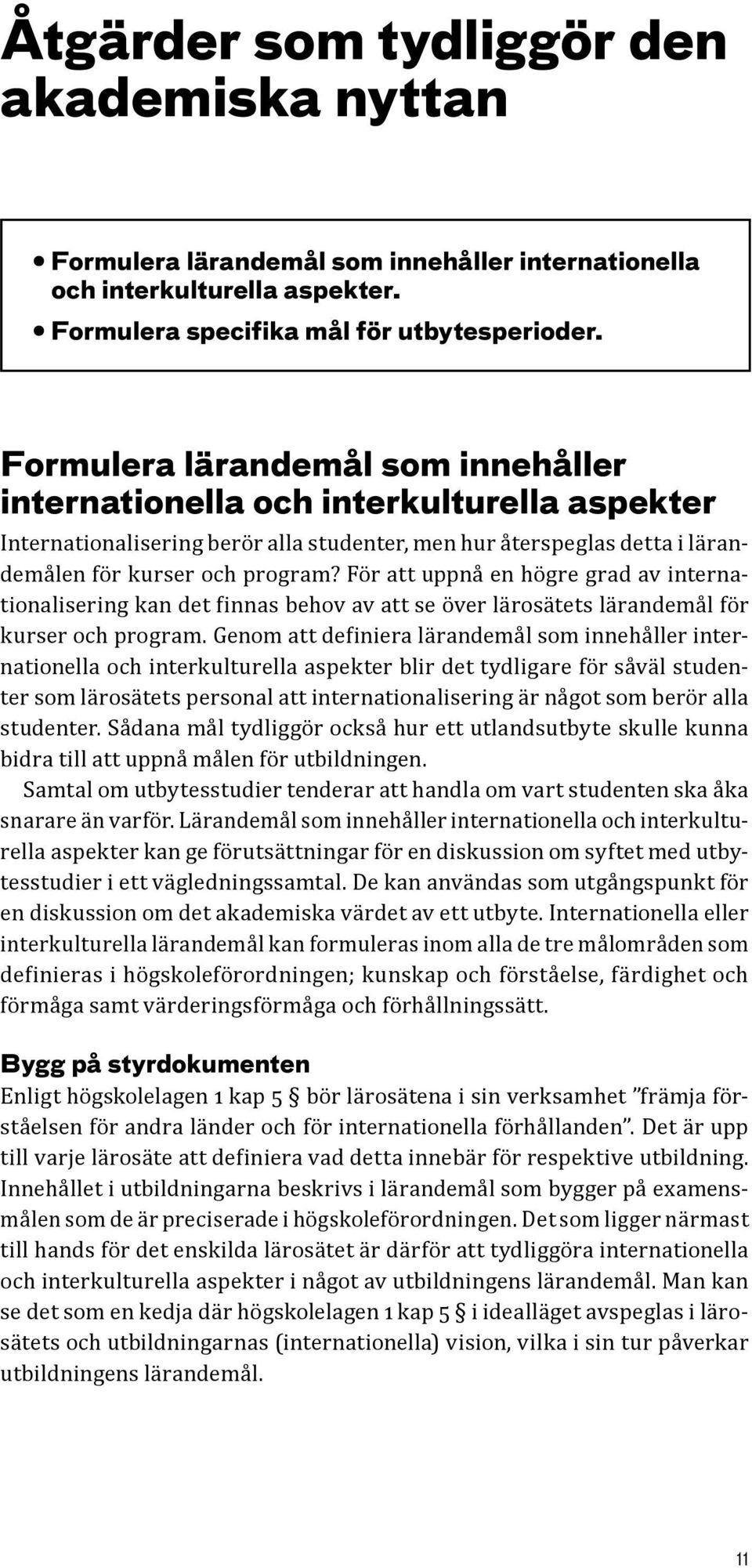 För att uppnå en högre grad av internationalisering kan det finnas behov av att se över lärosätets lärandemål för kurser och program.