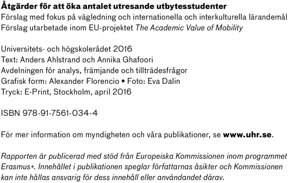 Foto: Eva Dalin Tryck: E-Print, Stockholm, april 2016 ISBN 978-91-7561-034-4 För mer information om myndigheten och våra publikationer, se 