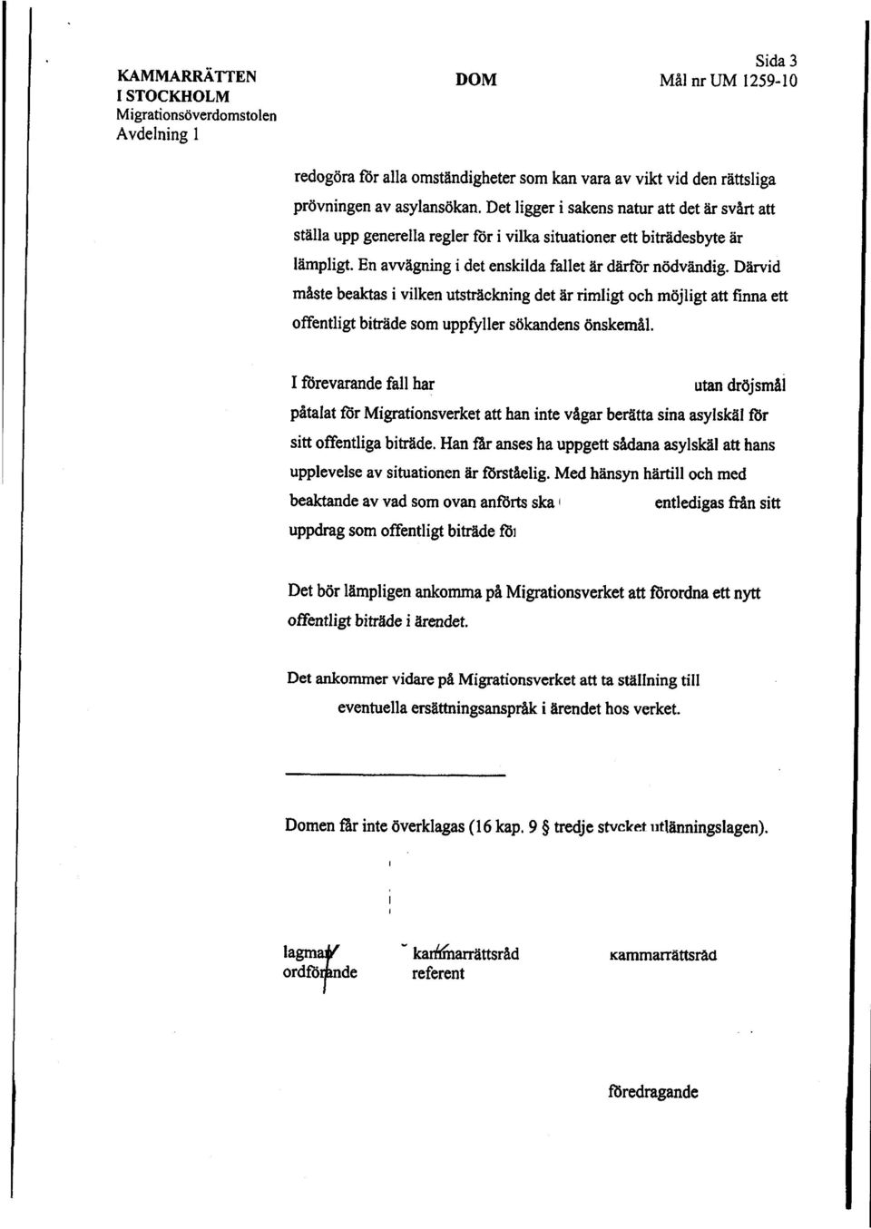 Därd måste beakas vlken utsträcknng det är rmlgt och möjlgt att fnna ett offentlgt btrde som uppfyller sõkandens önskemåi.