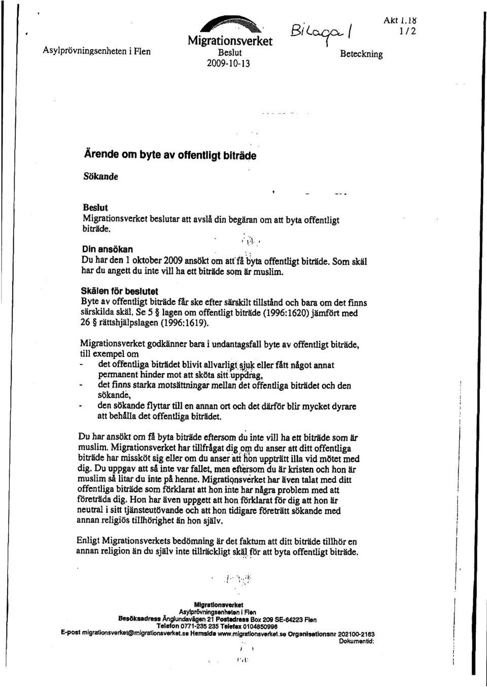 . Du bar den 1 oktober 2009 ansökt om attfå byta offentlgt btrde. Som skäl har du angett du nte vll ha ett bträde som är muslm.