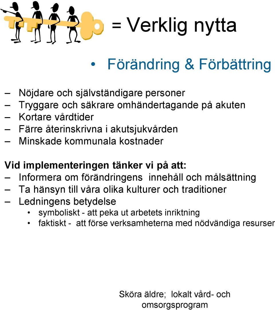 Informera om förändringens innehåll och målsättning Ta hänsyn till våra olika kulturer och traditioner Ledningens betydelse