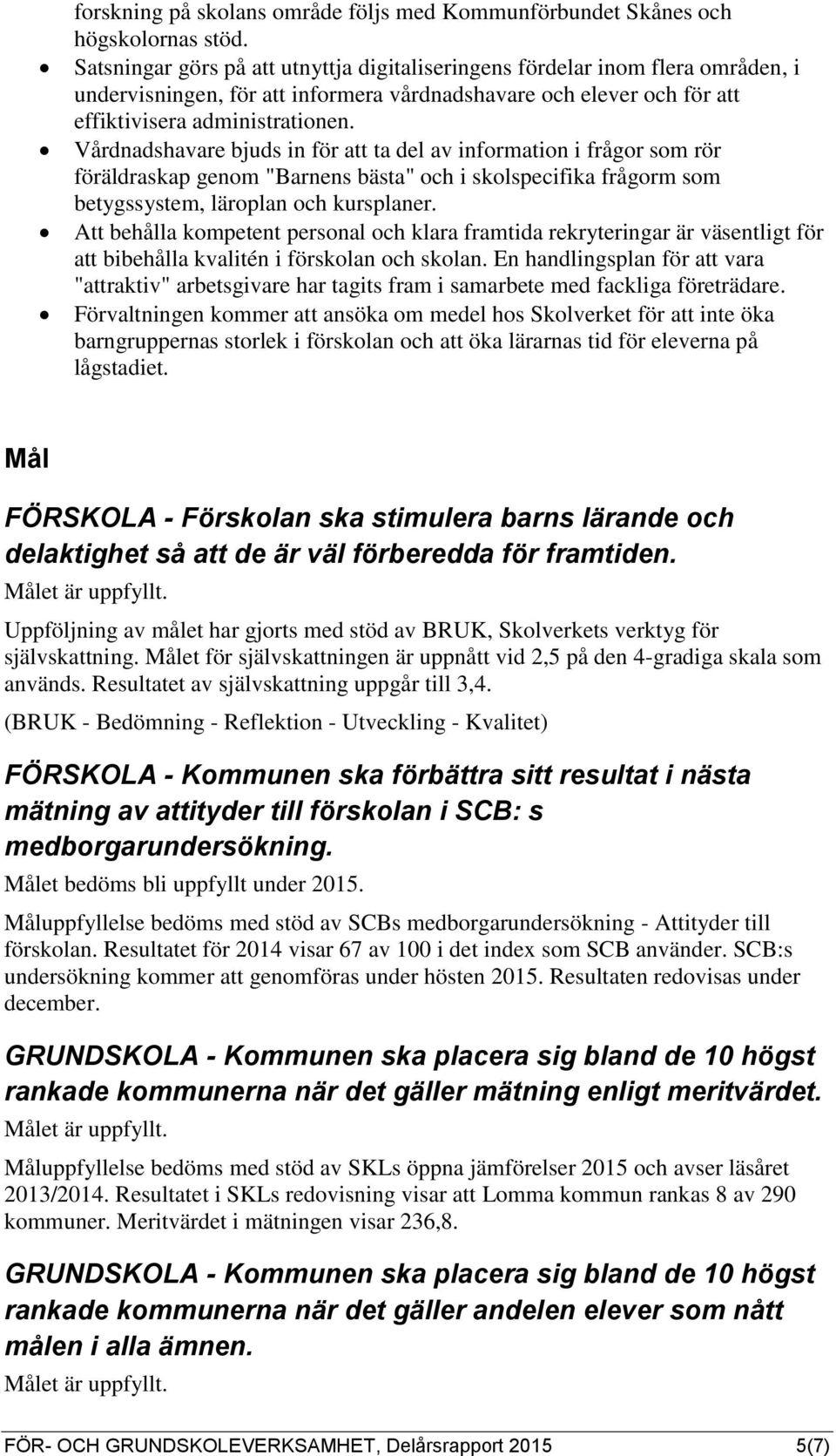 Vårdnadshavare bjuds in för att ta del av information i frågor som rör föräldraskap genom "Barnens bästa" och i skolspecifika frågorm som betygssystem, läroplan och kursplaner.