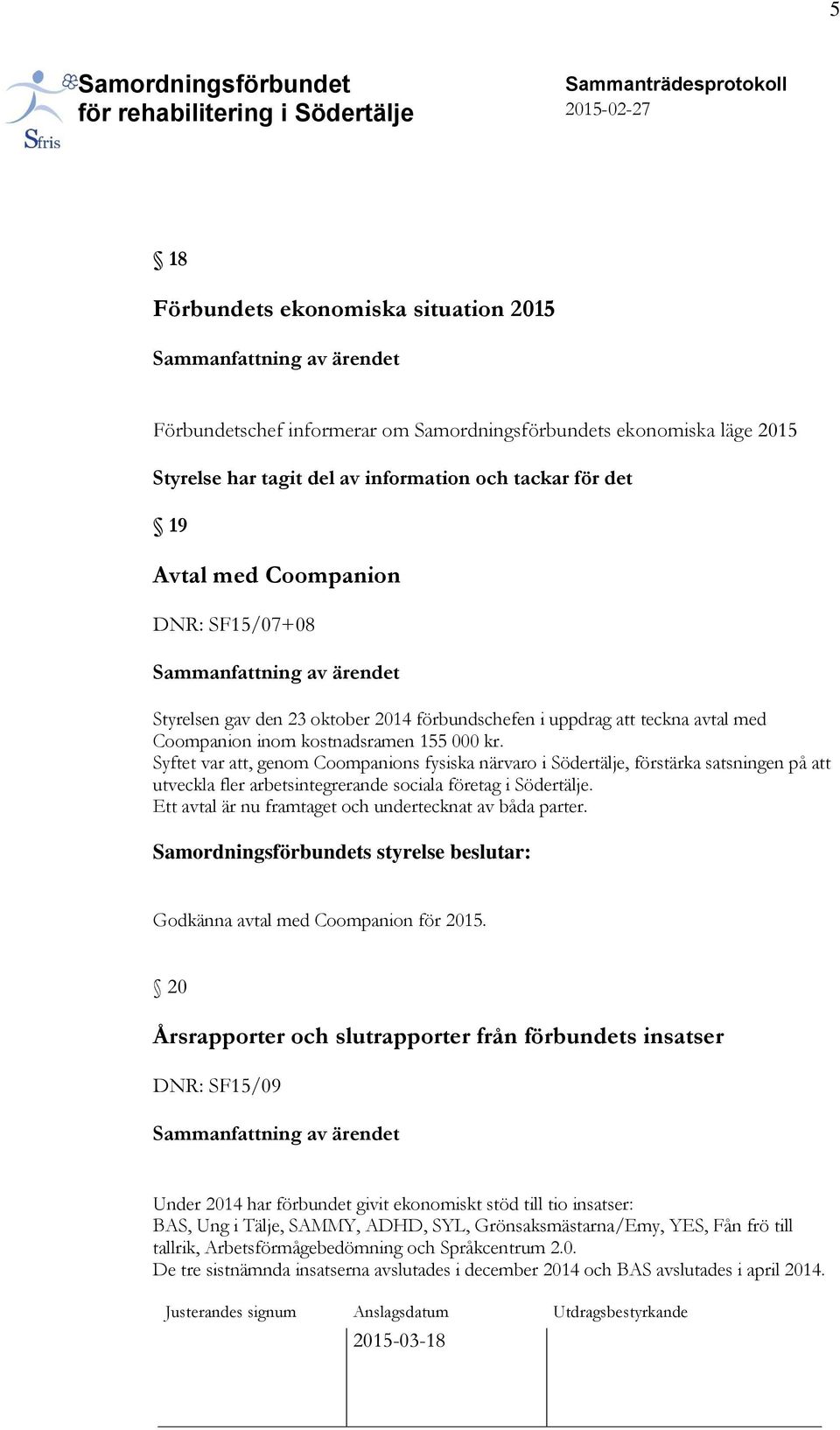 Syftet var att, genom Coompanions fysiska närvaro i Södertälje, förstärka satsningen på att utveckla fler arbetsintegrerande sociala företag i Södertälje.