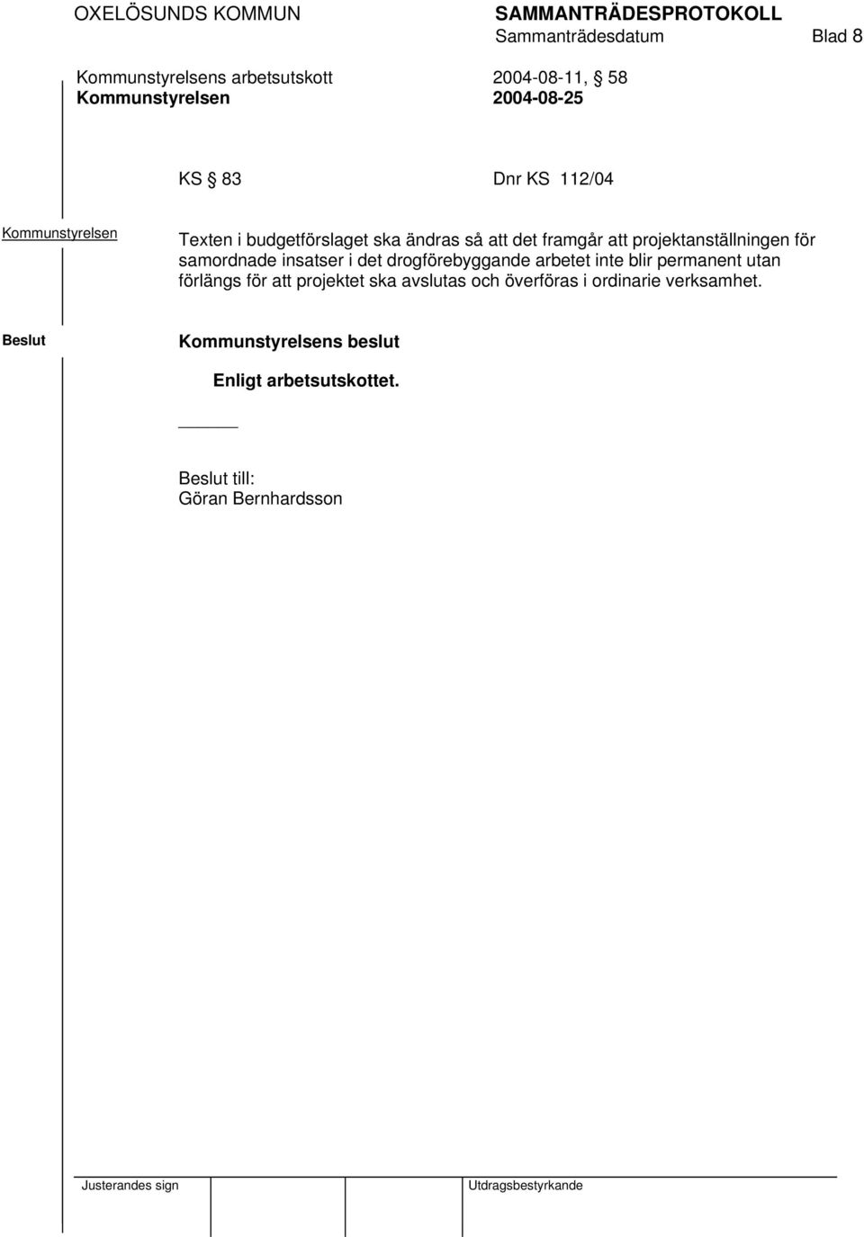 insatser i det drogförebyggande arbetet inte blir permanent utan förlängs för att projektet