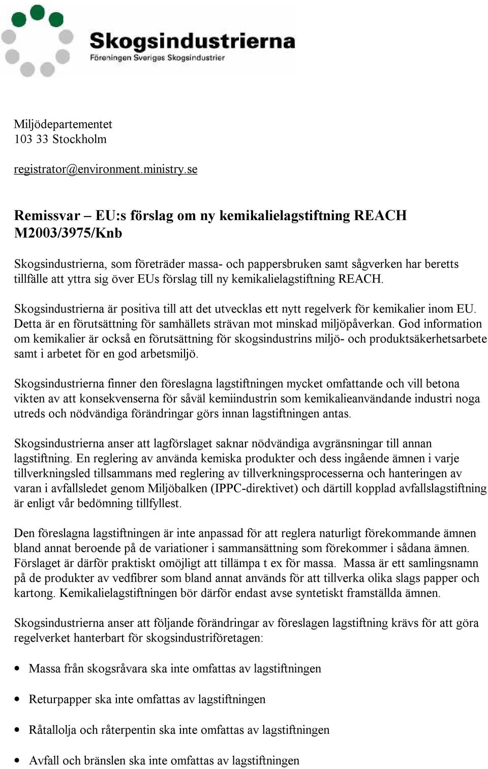 förslag till ny kemikalielagstiftning REACH. Skogsindustrierna är positiva till att det utvecklas ett nytt regelverk för kemikalier inom EU.