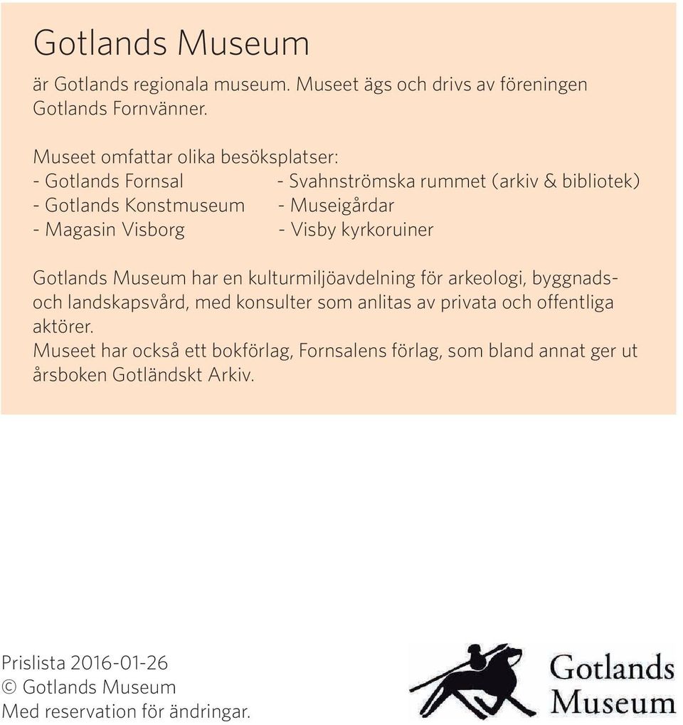 Visborg - Visby kyrkoruiner Gotlands Museum har en kulturmiljöavdelning för arkeologi, byggnadsoch landskapsvård, med konsulter som anlitas av