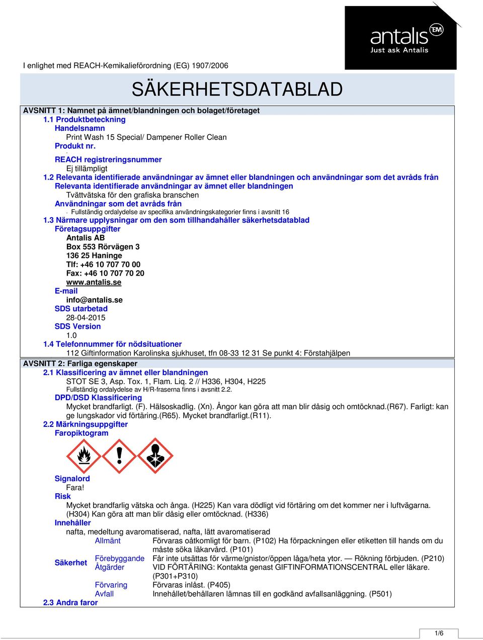 2 Relevanta identifierade användningar av ämnet eller blandningen och användningar som det avråds från Relevanta identifierade användningar av ämnet eller blandningen Tvättvätska för den grafiska