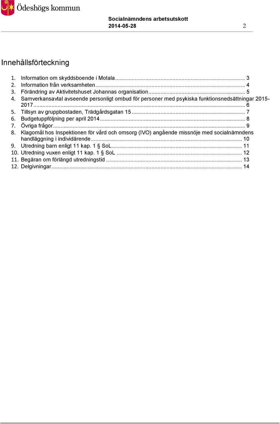 Budgetuppföljning per april 2014... 8 7. Övriga frågor... 9 8.