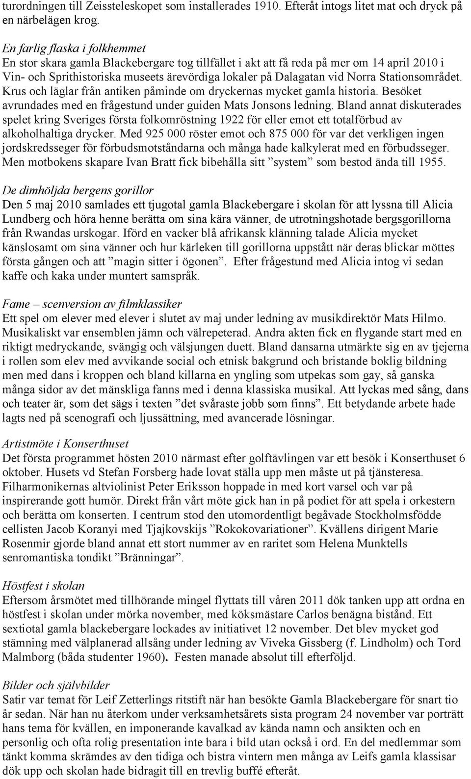 Stationsområdet. Krus och läglar från antiken påminde om dryckernas mycket gamla historia. Besöket avrundades med en frågestund under guiden Mats Jonsons ledning.