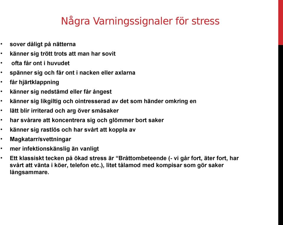 småsaker har svårare att koncentrera sig och glömmer bort saker känner sig rastlös och har svårt att koppla av Magkatarr/svettningar mer infektionskänslig än vanligt