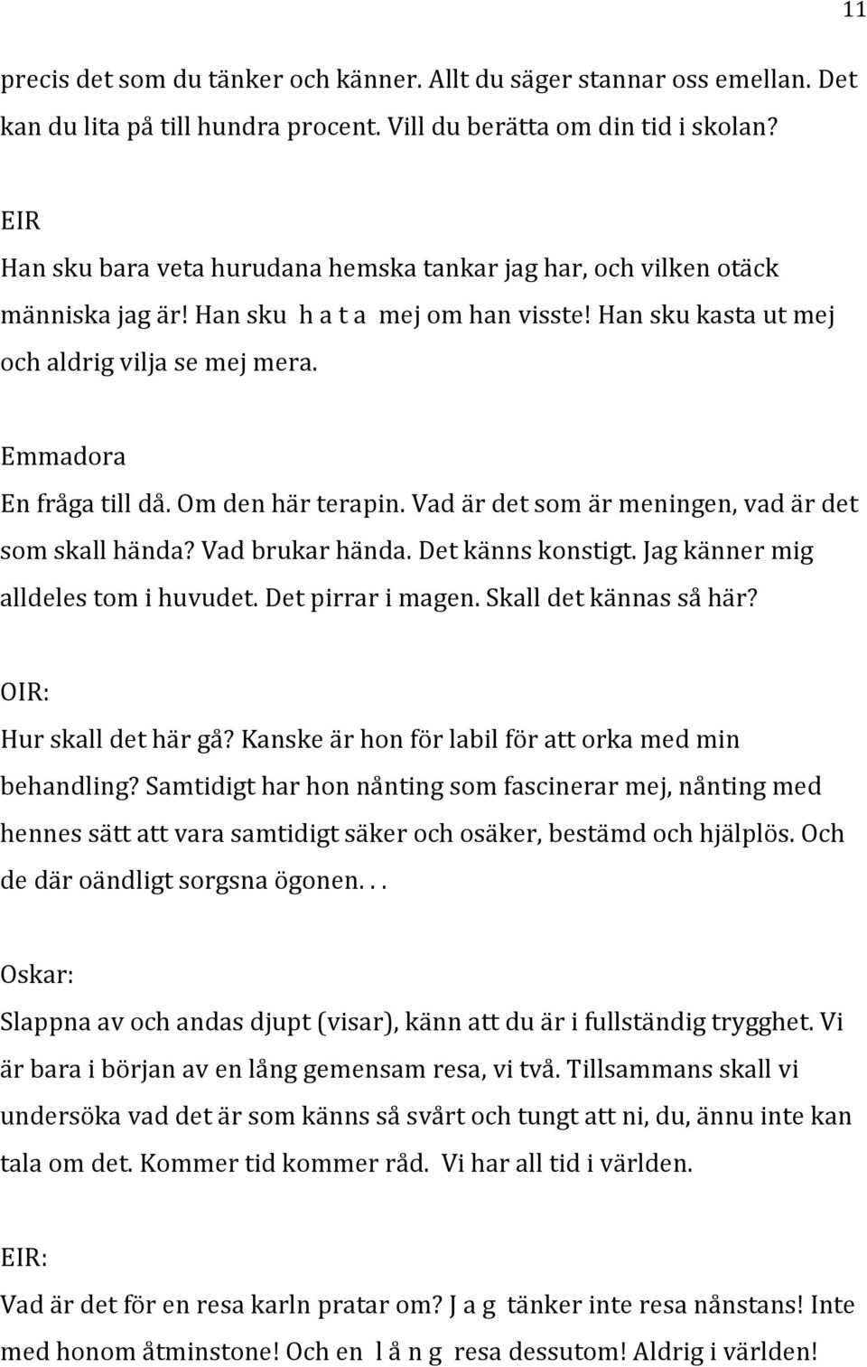 jagkännermig alldelestomihuvudet.detpirrarimagen.skalldetkännassåhär? OIR: Hurskalldethärgå?Kanskeärhonförlabilförattorkamedmin behandling?