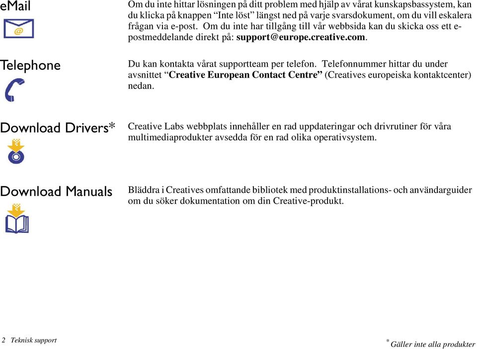 Telefonnummer hittar du under avsnittet Creative European Contact Centre (Creatives europeiska kontaktcenter) nedan.