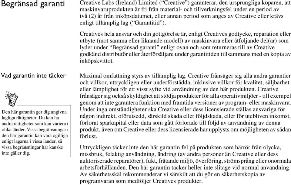 Creative Labs (Ireland) Limited ( Creative ) garanterar, den ursprungliga köparen, att maskinvaruprodukten är fri från material- och tillverkningsfel under en period av två (2) år från inköpsdatumet,