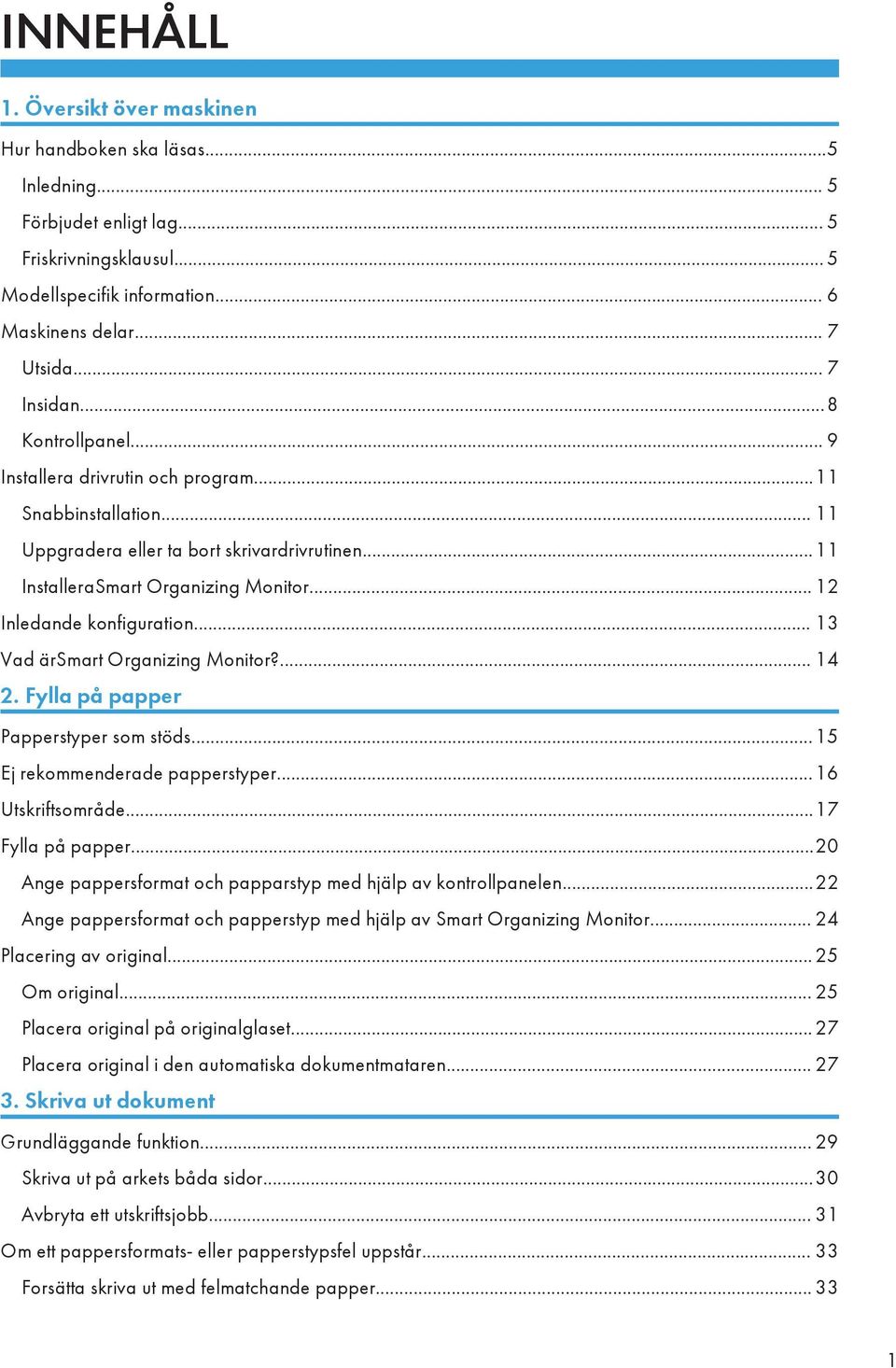 .. 12 Inledande konfiguration... 13 Vad ärsmart Organizing Monitor?... 14 2. Fylla på papper Papperstyper som stöds...15 Ej rekommenderade papperstyper...16 Utskriftsområde...17 Fylla på papper.