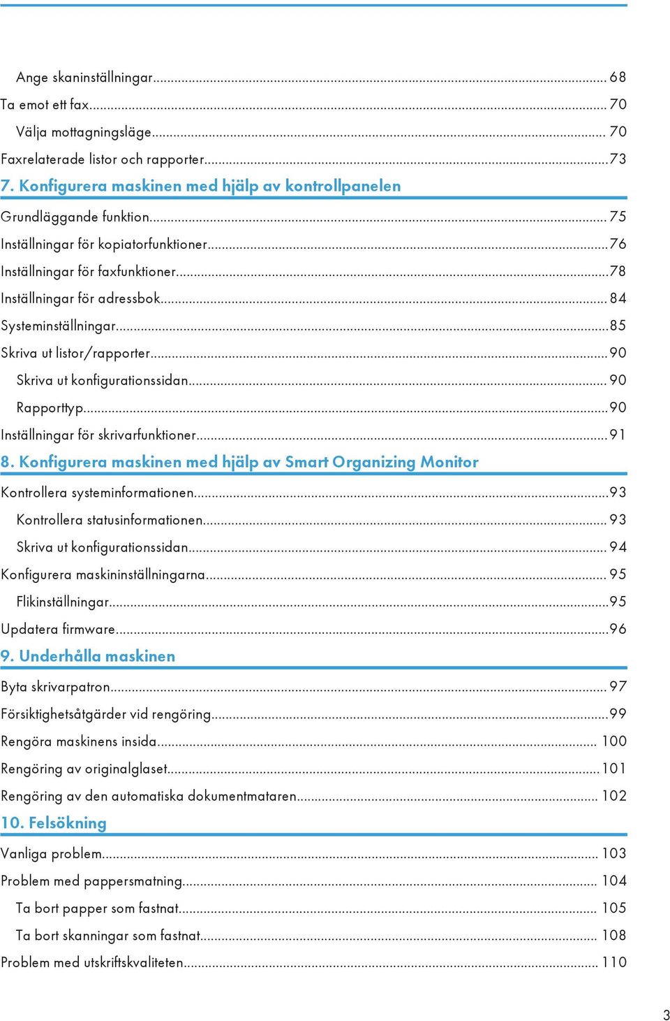 ..90 Skriva ut konfigurationssidan... 90 Rapporttyp...90 Inställningar för skrivarfunktioner...91 8. Konfigurera maskinen med hjälp av Smart Organizing Monitor Kontrollera systeminformationen.