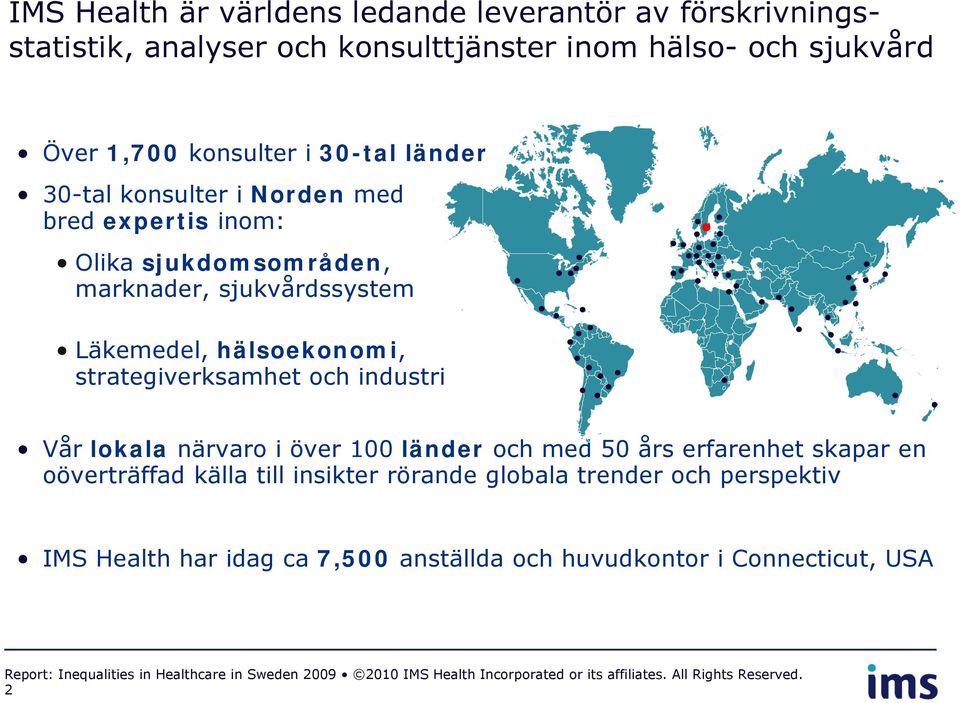 sjukvårdssystem Läkemedel, hälsoekonomi, strategiverksamhet och industri Vår lokala närvaro i över 100 länder och med 50 års erfarenhet skapar
