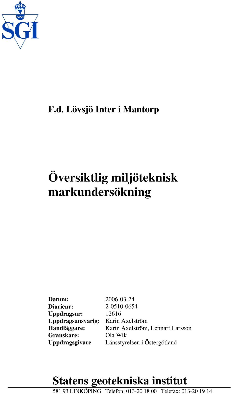 Karin Axelström, Lennart Larsson Granskare: Ola Wik Uppdragsgivare Länsstyrelsen i