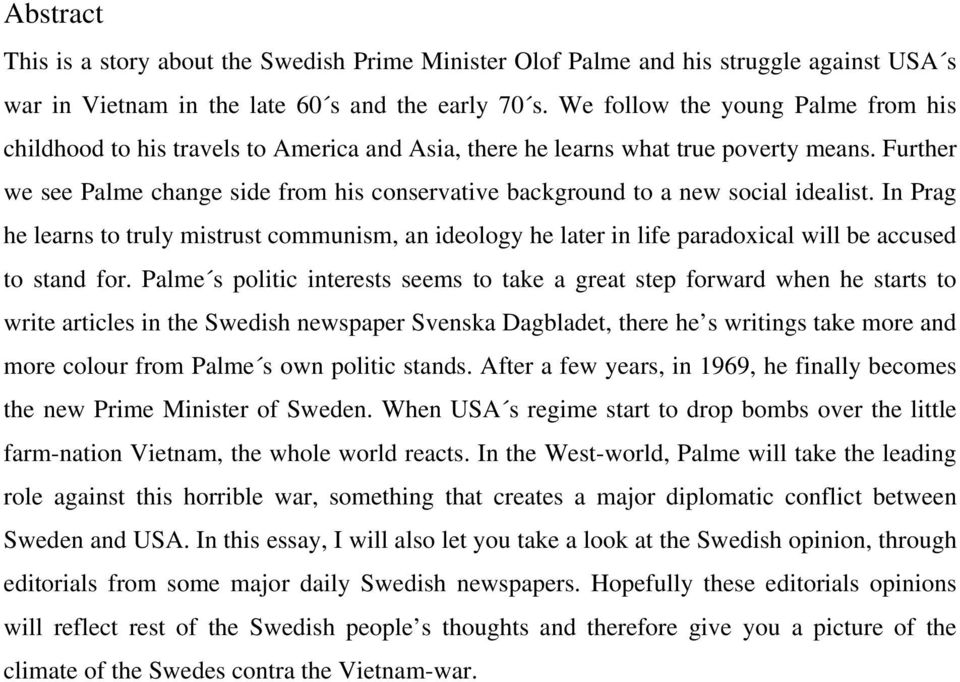 Further we see Palme change side from his conservative background to a new social idealist.